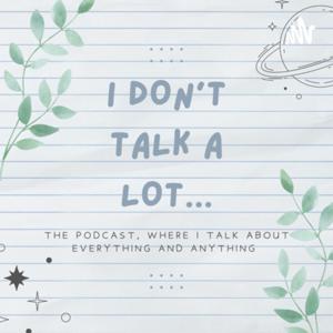 I don’t talk a lot…