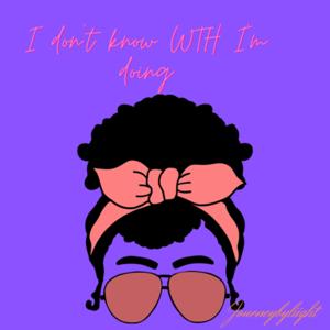 I don’t know WTH I’m doing