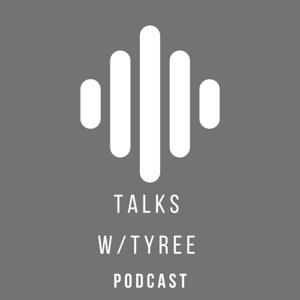 Talks w/ Tyree
