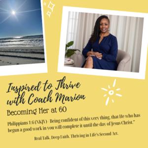 Inspired to Thrive with Coach Marion: Becoming Her at 60