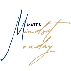 Matt’s Mindset Monday