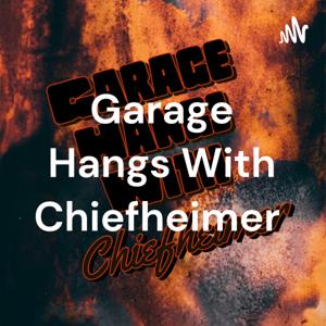 Garage Hangs With Chiefheimer