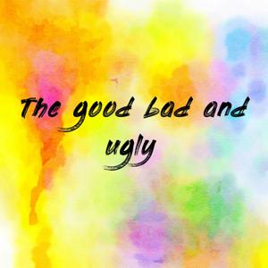 The good bad and ugly