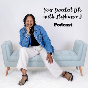 Your Sweetest Life with Stephanie J