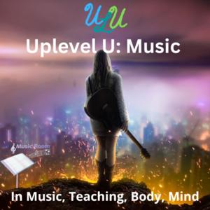 Uplevel U: Music 
For Current and Future School and Studio Music Teachers