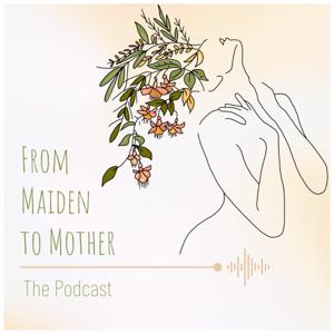 From Maiden to Mother: The Podcast