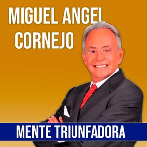 Miguel Angel Cornejo - Mente Triunfadora
