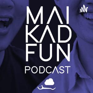 MAI KAD FUN Podcast