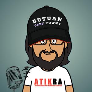 ATIK RA (THE PODCAST NOBODY EVER LISTENS TO)