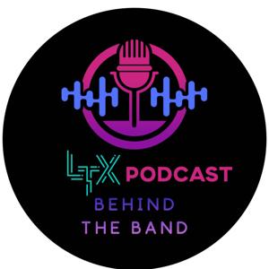 LTX Podcast - Behind the Band