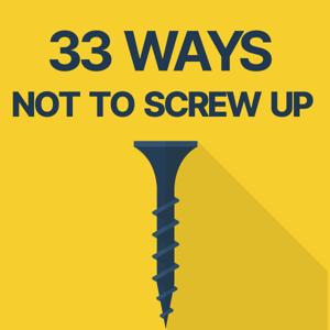 33 Ways Not to Screw Up