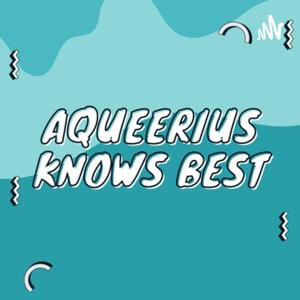 Aqueerius Knows Best ♒️