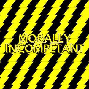 Morally Incompetant