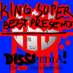 KING SUPER BEST PRESENTS: DISSIPEDIA!