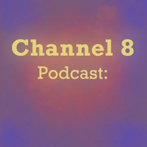 Channel 8 Podcast
