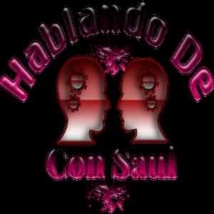 HABLANDO DE! CON SAUL