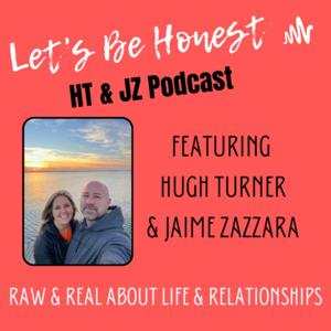 Let's Be Honest ~ HT & JZ ~ Raw and Real stories about life and relationships