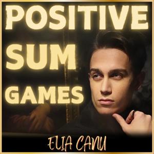 Positive Sum Games w/ Elia Canu