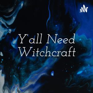 Y'all Need Witchcraft