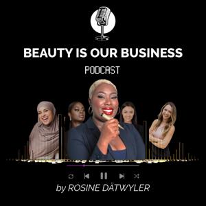 Beauty is our Business - der Podcast von Rosine Dätwyler