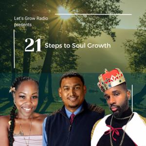 Let's Grow Radio presents 21 Steps to Soul Growth