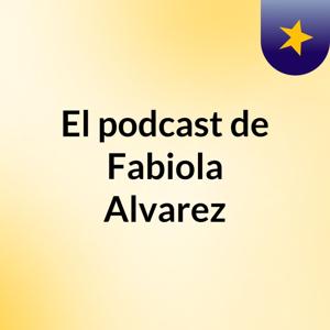El podcast de Fabiola Alvarez