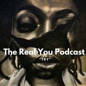 The Real You Podcast “try”