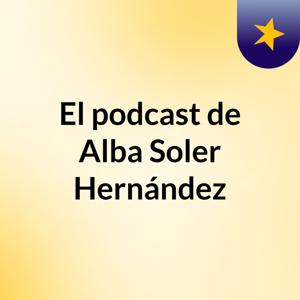 El podcast de Alba Soler Hernández