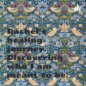 Rachel’s healing journey. Discovering who I am meant to be.