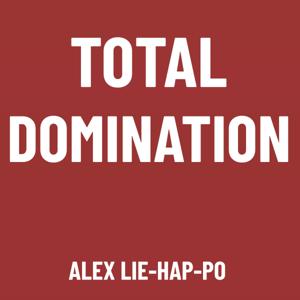 Total Domination - Alex Lie-Hap-Po