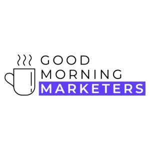 Good Morning Marketers