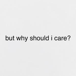 but why should i care?