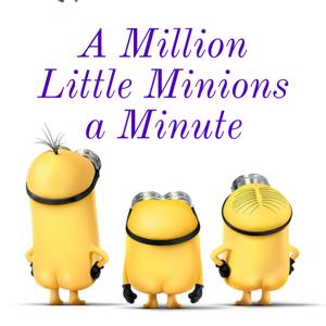 A Million Little Minions a Minute