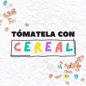 Tómatela con Cereal