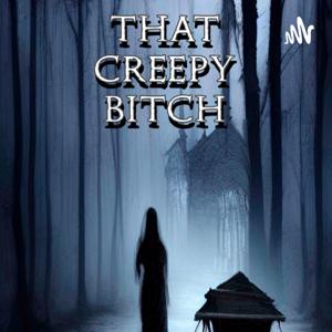 That Creepy Bitch