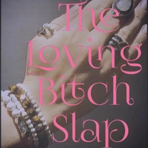 The Loving Bitch Slap
