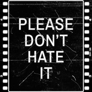 Please Don't Hate It