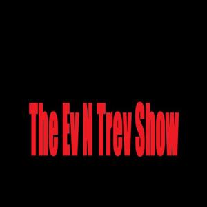 Ev N Trev Show.