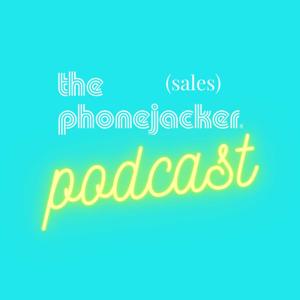 The Phonejacker (sales) Podcast