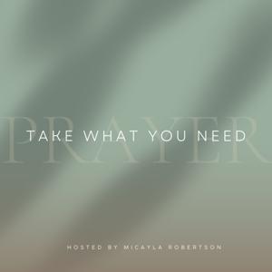Take What You Need - A Prayer Podcast