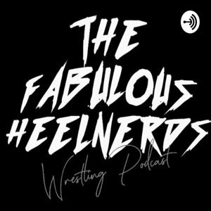 The Fabulous Heelnerds Wrestling podcast.