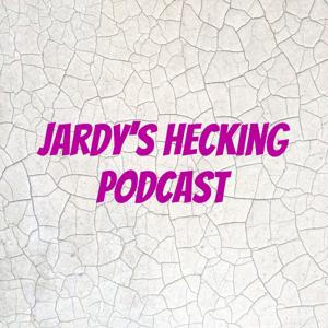 Jardy's Hecking Podcast