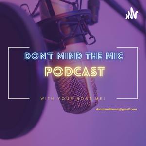 Don't MIND The MIC Podcast