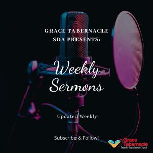 Grace Tabernacle SDA Weekly Sermons