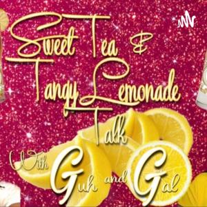 Sweet Tea & Tangy Lemonade Talk with Guh & Gal