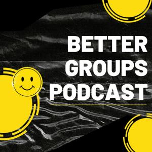 Better Groups Podcast