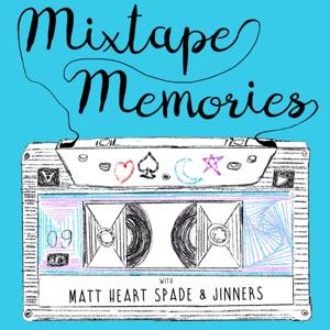 Mixtape Memories with Matt Heart Spade & Jinners