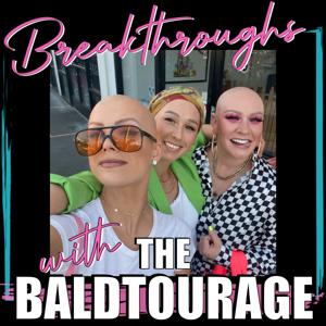 Breakthroughs with The Baldtourage