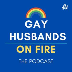 Gay Husbands on FIRE - The Podcast