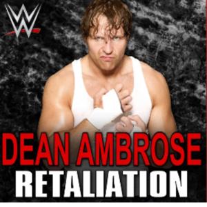 Retaliation (dean ambrose theme)